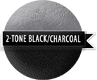 Two Tone Black & Charcaol